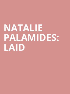 Natalie Palamides: LAID at Soho Theatre